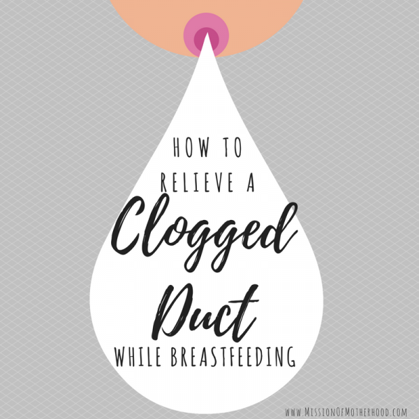 How to Relieve a Clogged Duct While Breastfeeding