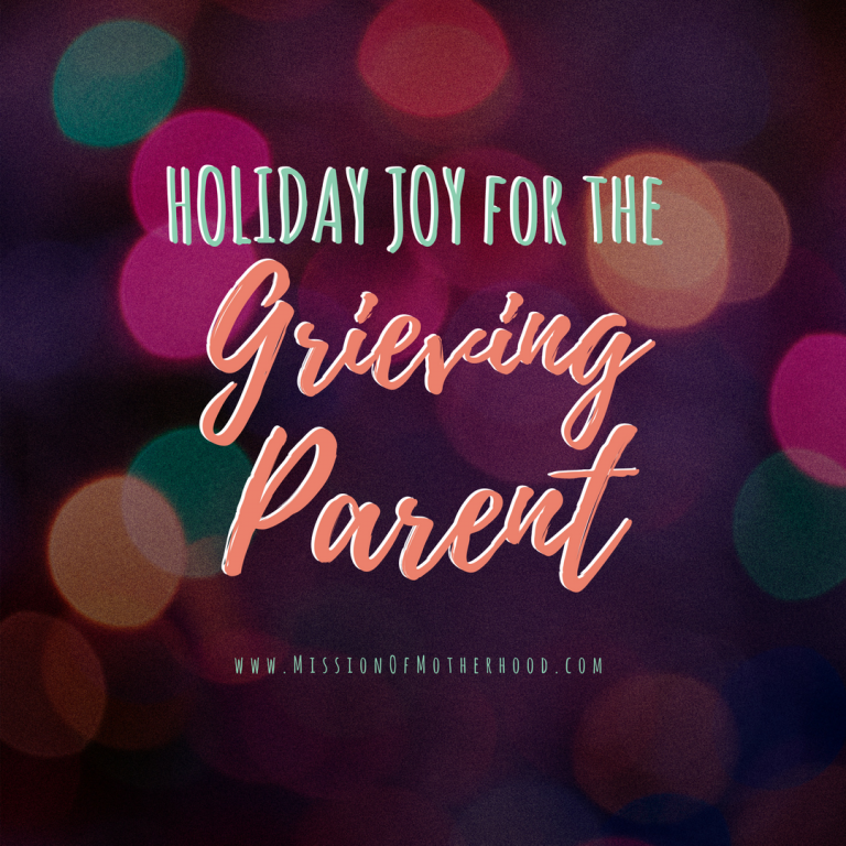 Holiday Joy for the Grieving Parent Mission of Motherhood