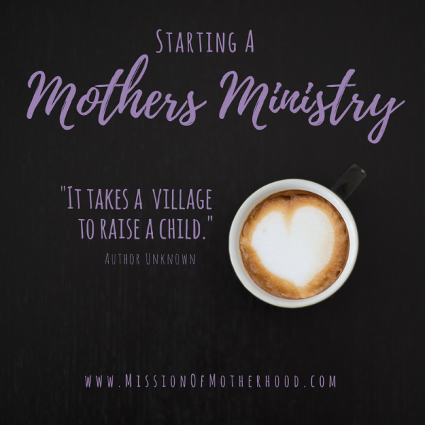 Starting a Mothers Ministry! It takes a village to raise a child!