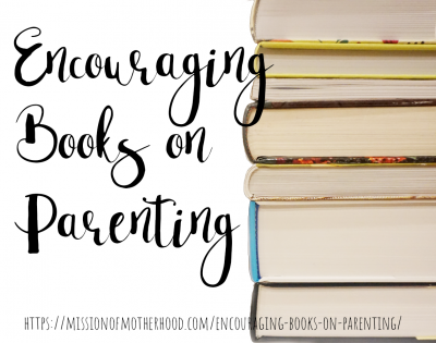 https://missionofmotherhood.com/encouraging-books-on-parenting/