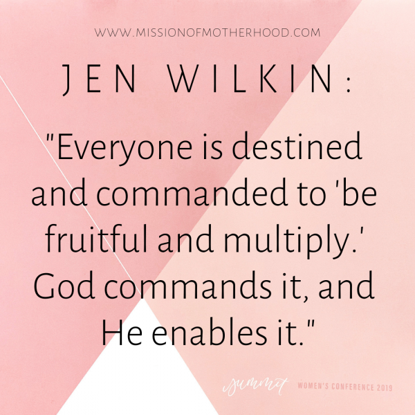 "Everyone is destined and commanded to be fruitful and multiply. God commands it, and He enables it." -Jen Wilkin