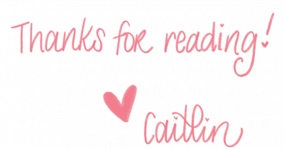 thanks for reading! <3 Caitlin 